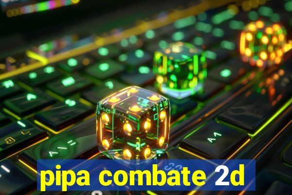 pipa combate 2d